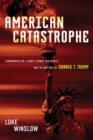 American Catastrophe : Fundamentalism, Climate Change, Gun Rights, and the Rhetoric of Donald J. Trump - eBook