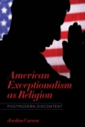 American Exceptionalism as Religion : Postmodern Discontent - eBook