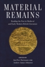 Material Remains : Reading the Past in Medieval and Early Modern British Literature - eBook