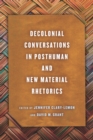 Decolonial Conversations in Posthuman and New Material Rhetorics - eBook