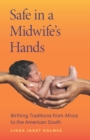 Safe in a Midwife's Hands : Birthing Traditions from Africa to the American South - eBook