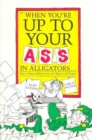 When You're up to Your Ass in Alligators : More Urban Folklore from the Paperwork Empire - Book