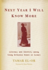 Next Year I Will Know More : Literacy and Identity Among Young Orthodox Women in Israel - Book