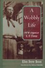 A Wobbly Life : IWW Organizer E.F.Doree - Book