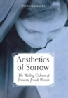 Aesthetics of Sorrow : The Wailing Culture of Yemenite Jewish Women - Book