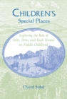 Children's Special Places : Exploring the Role of Forts, Dens, and Bush Houses in Middle Childhood - eBook