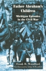 Father Abraham's Children : Michigan Episodes in the Civil War - eBook