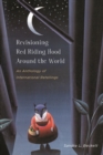 Revisioning Red Riding Hood Around the World : An Anthology of International Retellings - eBook