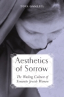 Aesthetics of Sorrow : The Wailing Culture of Yemenite Jewish Women - eBook