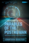 Parables of the Posthuman : Digital Realities, Gaming, and the Player Experience - eBook