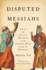 Disputed Messiahs : Jewish and Christian Messianism in the Ashkenazic World during the Reformation - eBook