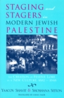 Staging and Stagers in Modern Jewish Palestine : The Creation of Festive Lore in a New Culture, 1882-1948 - eBook
