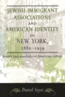 Jewish Immigrant Associations and American Identity in New York, 1880-1939 : Jewish Landsmanshaftn in American Culture - eBook