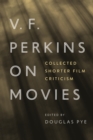 V. F. Perkins on Movies : Collected Shorter Film Criticism - eBook