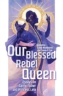 Our Blessed Rebel Queen : Essays on Carrie Fisher and Princess Leia - Book
