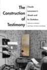 The Construction of Testimony : Claude Lanzmann's Shoah and Its Outtakes - Book