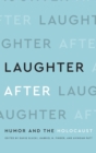 Laughter After : Humor and the Holocaust - Book