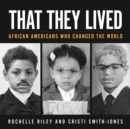 That They Lived : African Americans Who Changed the World - eBook