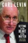 Getting to the Heart of the Matter : My 36 Years in the Senate - Book