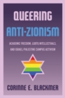 Queering Anti-Zionism : Academic Freedom, LGBTQ Intellectuals, and Israel/Palestine Campus Activism - Book