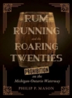 Rum Running and the Roaring Twenties : Prohibition on the Michigan-Ontario Waterway - Book