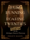 Rum Running and the Roaring Twenties : Prohibition on the Michigan-Ontario Waterway - eBook
