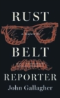 Rust Belt Reporter : A Memoir - Book