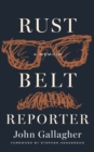 Rust Belt Reporter : A Memoir - eBook