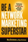 Be a Network Marketing Superstar : The One Book You Need to Make Money Than You Ever Thought Possible - eBook