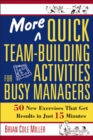 More Quick Team-Building Activities for Busy Managers : 50 New Exercises That Get Results in Just 15 Minutes - eBook