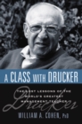 A Class with Drucker : The Lost Lessons of the World's Greatest Management Teacher - eBook