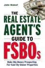 The Real Estate Agent's Guide to FSBOs : Make Big Money Prospecting For Sale By Owner Properties - eBook