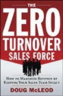 Zero-Turnover Sales Force : How to Maximize Revenue by Keeping Your Sales Team Intact - Book