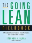 The Going Lean Fieldbook : A Practical Guide to Lean Transformation and Sustainable Success - eBook