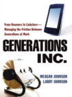 Generations, Inc. : From Boomers to Linksters--Managing the Friction Between Generations at Work - eBook