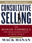 Consultative Selling : The Hanan Formula for High-Margin Sales at High Levels - eBook