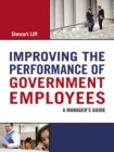 Improving the Performance of Government Employees : A Manager's Guide - eBook
