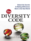 The Diversity Code : Unlock the Secrets to Making Differences Work in the Real World - eBook