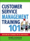Customer Service Management Training 101 : Quick and Easy Techqniues That Get Great Results - eBook