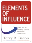 Elements of Influence : The Art of Getting Others to Follow Your Lead - eBook