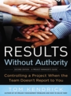 Results Without Authority : Controlling a Project When the Team Doesn't Report to You - eBook