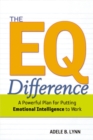The EQ Difference : A Powerful Plan for Putting Emotional Intelligence to Work - eBook
