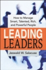Leading Leaders : How to Manage Smart, Talented, Rich, and Powerful People - eBook