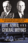 Billy, Alfred, and General Motors : The Story of Two Unique Men, a Legendary Company, and a Remarkable Time in American History - eBook
