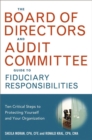 The Board of Directors and Audit Committee Guide to Fiduciary Responsibilities : Ten Crtical Steps to Protecting Yourself and Your Organization - eBook