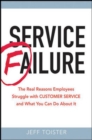 Service Failure : The Real Reasons Employees Struggle with Customer Service and What You Can Do About It - Book
