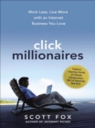 Click Millionaires : Work Less, Live More with an Internet Business You Love - eBook