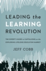 Leading the Learning Revolution : The Expert's Guide to Capitalizing on the Exploding Lifelong Education Market - eBook