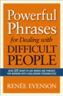 Powerful Phrases for Dealing with Difficult People : Over 325 Ready-To-Use Words and Phrases For Working With Challenging Personalities - eBook