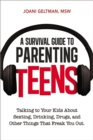 A Survival Guide to Parenting Teens : Talking to Your Kids About Sexting, Drinking, Drugs, adn Other Things That Freak You Out - eBook
